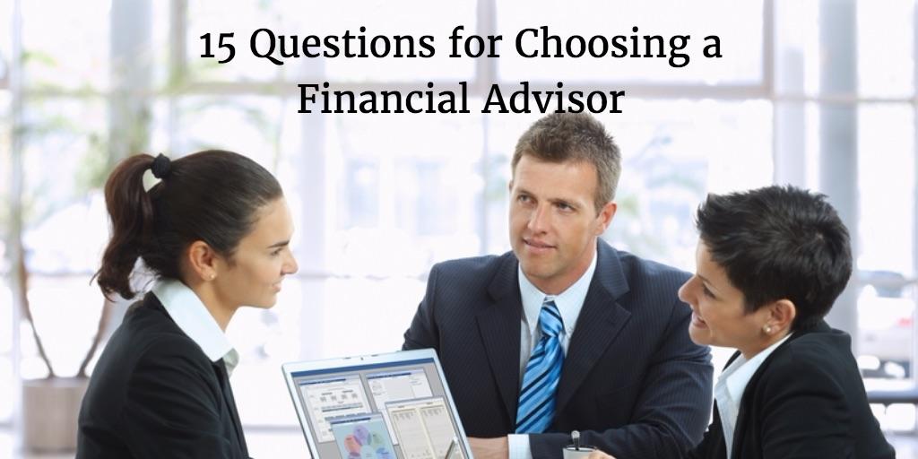 15 Questions to Ask When Choosing a Financial Advisor