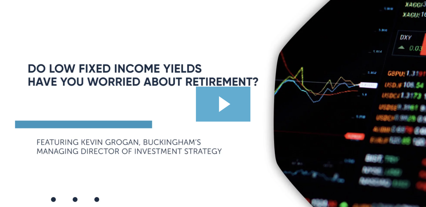 Video: Do Low Fixed Income Yields Have You Worried About Retirement?