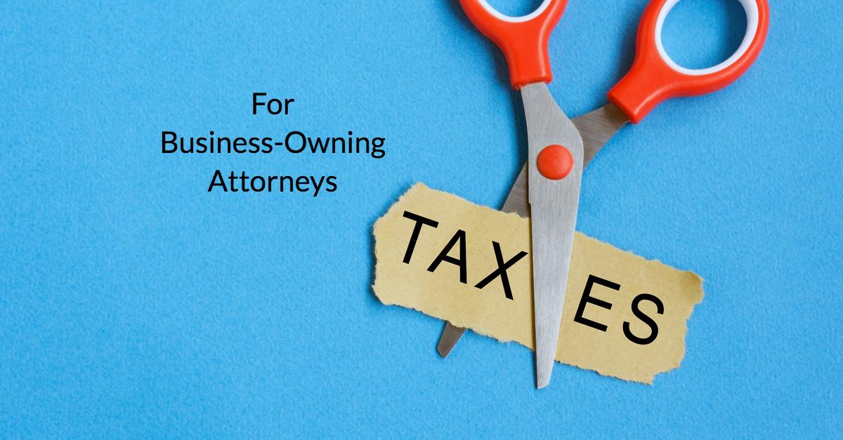Substantial New Tax-Break Options for Business-Owning Attorneys